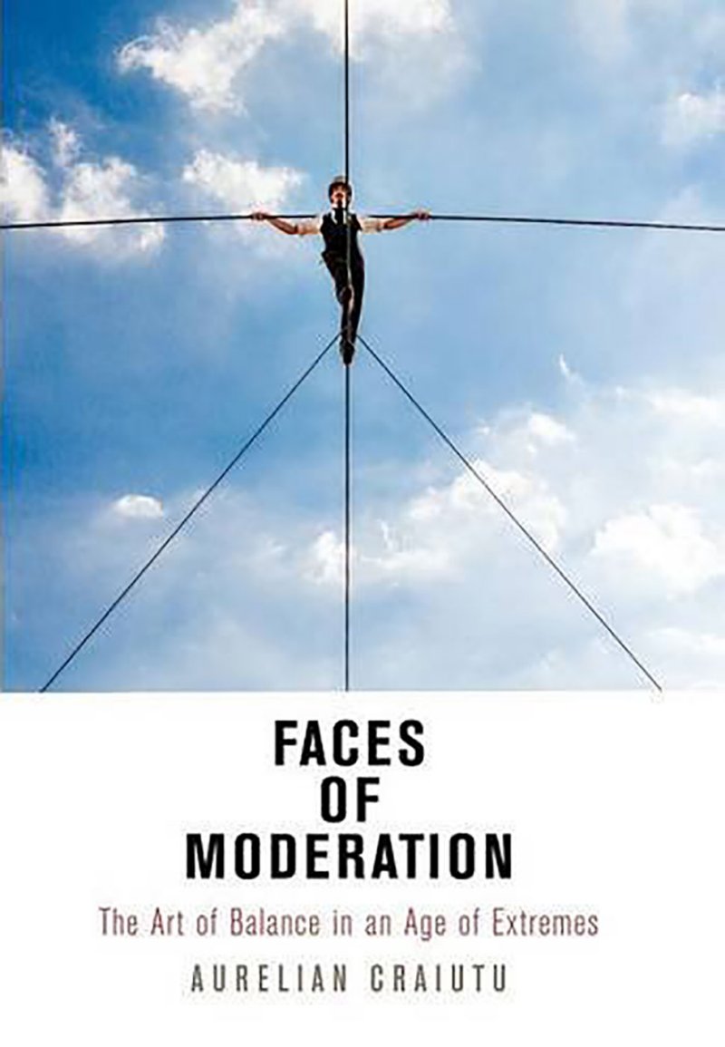 Faces of Moderation: The Art of Balance in an Age of Extremes ...